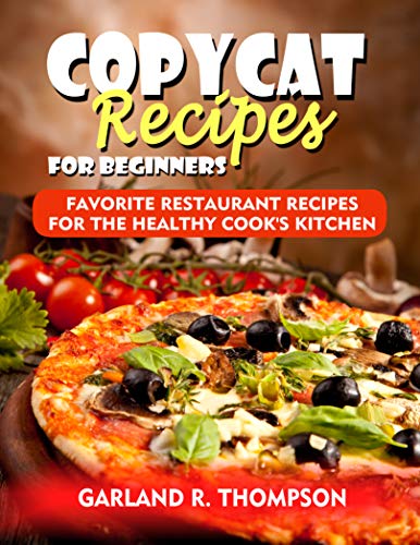 Copycat Recipes for Beginners: Favorite Restaurant Recipes for the Healthy Cook's Kitchen book cover