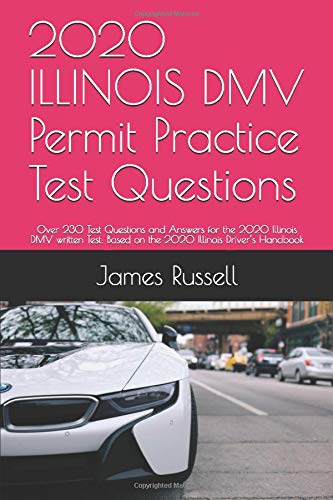 2020 ILLINOIS DMV Permit Practice Test Questions: Over 230 Test Questions and Answers for the 2020 Illinois DMV written Test: Based on the 2020 Illinois Driver’s Handbook book cover