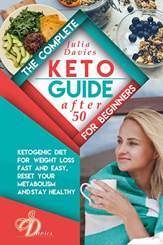 The Complete Keto Guide for Beginners after 50: Ketogenic Diet for Weight Loss Fast and Easy, Reset your Metabolism and Stay Healthy. Cookbook with Tasty ... Men and Women Over 50. (Diet for healthy 1) book cover