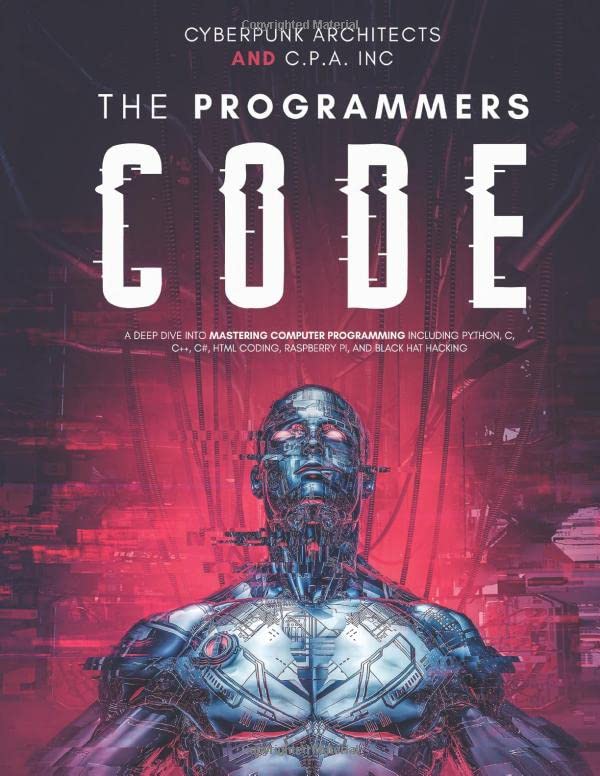 The Programmers Code: A Deep Dive Into Mastering Computer Programming Including Python, C, C++, C#, Html Coding, Raspberry Pi3, And Black Hat Hacking book cover
