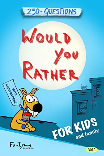 Would You Rather... Game Book: For Kids and Family: The Book of Silly Scenarios, Challenging Choices, and Hilarious Situations the Whole Family Will Love (Game Book Gift Ideas) Ages 4-6 7-9 10-12 book cover