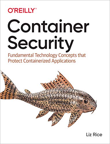 Container Security: Fundamental Technology Concepts That Protect Containerized Applications book cover