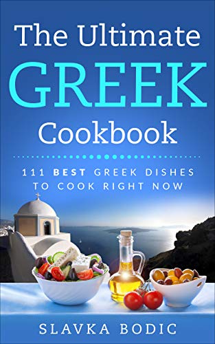 The Ultimate Greek Cookbook: 111 BEST Greek Dishes To Cook Right Now (Balkan Food Book 4) book cover