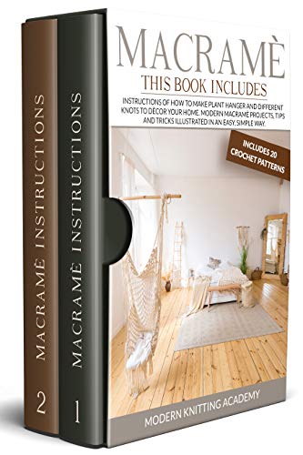 Macramè: Instructions of How to Make Plant Hanger and Different Knots to Decor your Home. Modern Macramè Projects, Tips and Tricks Illustrated in an Easy, Simple Way. (Includes 20 Crochet Patterns) book cover