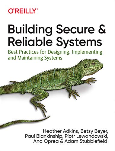 Building Secure and Reliable Systems: Best Practices for Designing, Implementing, and Maintaining Systems book cover