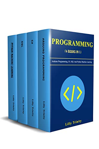 Programming: 4 Books In 1: Arduino Programming, C#, SQL And Python Machine Learning book cover