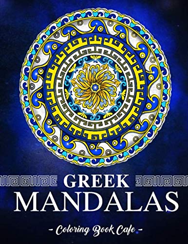 Greek Mandalas Coloring Book: An Adult Coloring Book Featuring the World's Most Beautiful Greek Mandalas for Stress Relief and Relaxation book cover