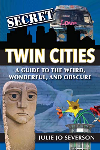 Secret Twin Cities: A Guide to the Weird, Wonderful, and Obscure book cover
