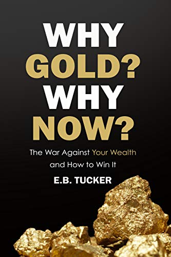 Why Gold? Why Now?: The War Against Your Wealth and How to Win It book cover