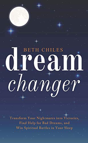 Dream Changer: Transform Your Nightmares Into Victories, Find Help for Bad Dreams, and Win Spiritual Battles in Your Sleep book cover