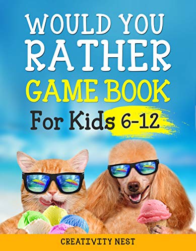 Would You Rather Game Book for Kids 6-12: The Book of Silly Scenarios, Hilarious Situations, and Challenging Choices the Whole Family Will Love (Game Book Gift Ideas) book cover