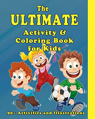 The Ultimate Activity and Coloring Book for Kids: Coloring Pages, Mazes, Dot to Dot, Word Search, Word Scramble, Sudoku, Games with Friends and More! (90+ Illustrations and Activities) book cover