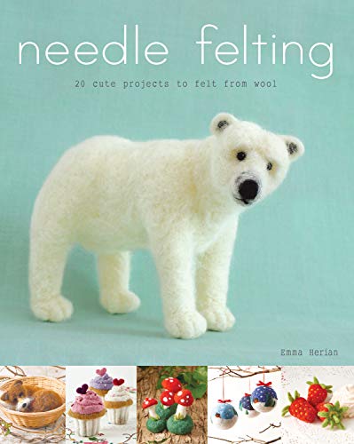 Needle Felting: 20 cute projects to felt from wool book cover