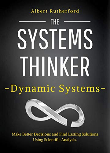 The Systems Thinker – Dynamical Systems: Make Better Decisions and Find Lasting Solutions Using Scientific Analysis. (The Systems Thinker Series Book 5) book cover