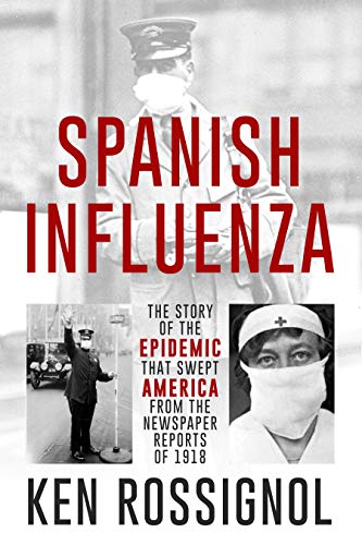SPANISH INFLUENZA - The Story of the Epidemic That Swept America From the Newspaper Reports of 1918 (Twentieth Century History Book 3) book cover