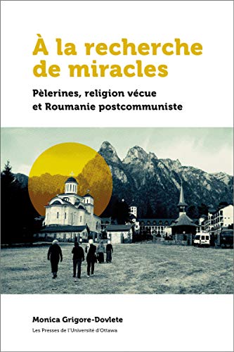 À la recherche de miracles: Pèlerines et religion en Roumanie postcommuniste