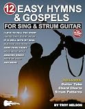 12 Easy Hymns and Gospels for Sing & Strum Guitar: Songs Include Easy-to-Use Chord Diagrams, Strum Patterns & Rhythm Tab (Strum It! Pick It! Sing It!)
