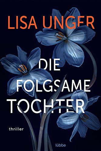 Lisa Unger - Die folgsame Tochter