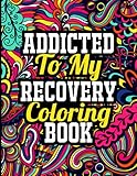 Addicted To My Recovery Coloring Book Sobriety And Recovery