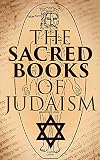 The Sacred Books of Judaism: Religious Collection: Scripture, History & Philosophy of Jewish Faith