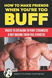 How to Make Friends When You're Too Buff Tricks to Speaking to Puny Strangers & Not Making Them Feel Pathetic Psst It's Just a Week Planner & ... Gym Lovers | White Elephant Prank Calendar