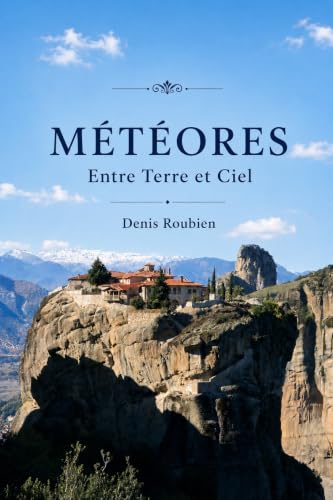 Météores. Entre Terre et Ciel: Un guide de la Grèce différent