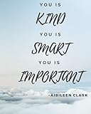 You Is Kind You Is Smart You Is Important ~AIBILEEN CLARK: You Are Kind Quote Cloud Inspired Notebook
