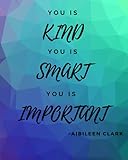 You Is Kind You Is Smart You Is Important ~AIBILEEN CLARK: You Are Kind Inspired Quote Blank Lined Notebook