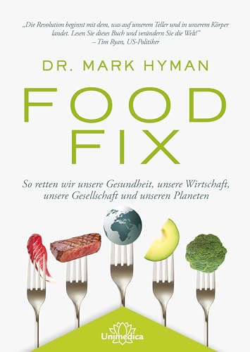 Food Fix: So retten wir unsere Gesundheit, unsere Wirtschaft, unsere Gesellschaft und unseren Planeten, von Hyman Mark