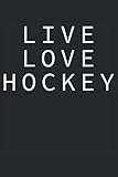 Live Love Hockey Goalie Loves Ice Hockey A Journal Size 6 X