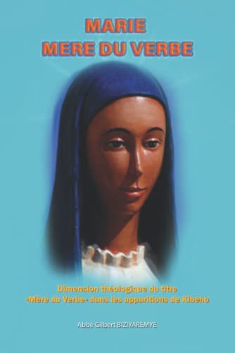 MARIE MÈRE DU VERBE – Dimension théologique des apparitions de Kibeho