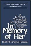 In Memory Of Her A Feminist Theological Reconstruction Of Ch