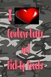 I love Cowboys Butts and Pick-up Trucks: A journal for the person that loves the country life and loves cowboy's butts!