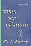 C Mo Ser Cristiano Reflexiones Y Ensayos Spanish Edition