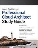 Google Cloud Certified Professional Cloud Architect Study Guide (Sybex Study Guide)