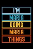 I'm Maria Doing Maria Things: Custom Journal Notebook, Best Personalized Gift Idea For Maria , Funny First Name Saying Make A Great Gift For ... Inches With 120 Pages , Glossy Finish Cover