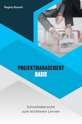 Projektmanagement Basis: Prüfungsvorbereitung: Schnellübersicht