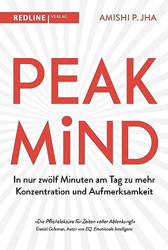 Peak Mind: In nur zwölf Minuten am Tag zu mehr Konzentration und Aufmerksamkeit, von Amishi P. Jha