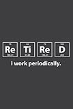 Retired I Work Periodically Chemistry Retirement Teacher: Lined Journal & Diary for Writing & Notes for Girls and Women, Memo Diary Subject Notebooks Planner, 6"x9"