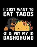 Dachshund I Just Want To Eat Tacos Pet My Dachshund Design N