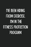 I Ve Been Hiding From Exercise I M In The Fitness Protection