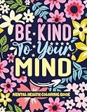 Be Kind To Your Mind A Mental Health Coloring Book As Mental