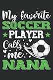 My Favorite Soccer Player Calls Me Nana Mother S Day Blank L