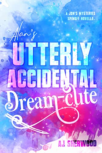 Cover of Alan's Utterly Accidental Dream-Cute: A Jon's Mysteries Side Story (Jon's Mysteries Case)