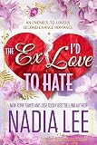 The Ex I D Love To Hate An Enemies To Lovers Second Chance R