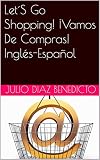 Let´S Go Shopping! ¡Vamos De Compras! Inglés-Español (Spanish Edition)
