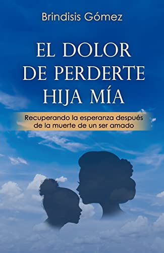EL DOLOR DE PERDERTE HIJA MÍA