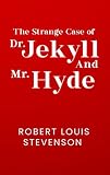 The Strange Case Of Dr Jekyll And Mr Hyde The Original 1886