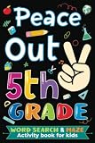 Peace Out 5th Grade Graduation: Fifth Grade Word Search & Maze Activity Book for Kids Ages 10-12 | Perfect as a Gift for Boys and Girls