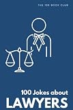 Funny Gift For Lawyers 100 Jokes About Lawyers A Hilarious C